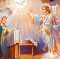 ГОЛЯМ ПРАЗНИК! Днес е Благовещение